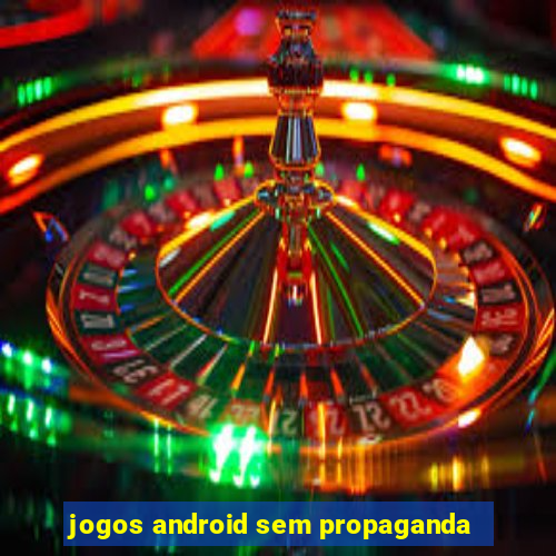 jogos android sem propaganda